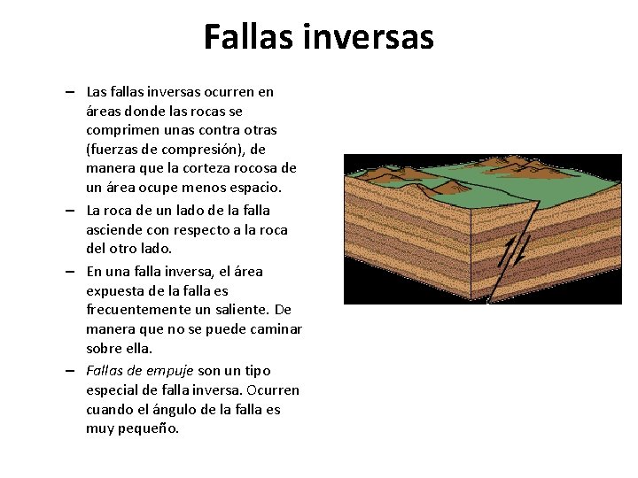Fallas inversas – Las fallas inversas ocurren en áreas donde las rocas se comprimen