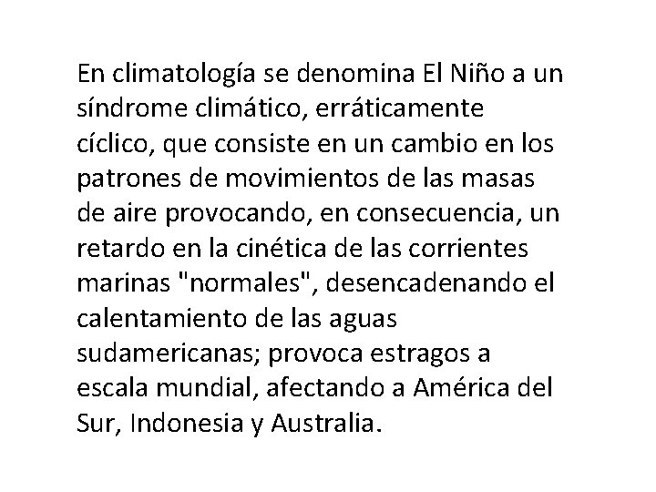 En climatología se denomina El Niño a un síndrome climático, erráticamente cíclico, que consiste