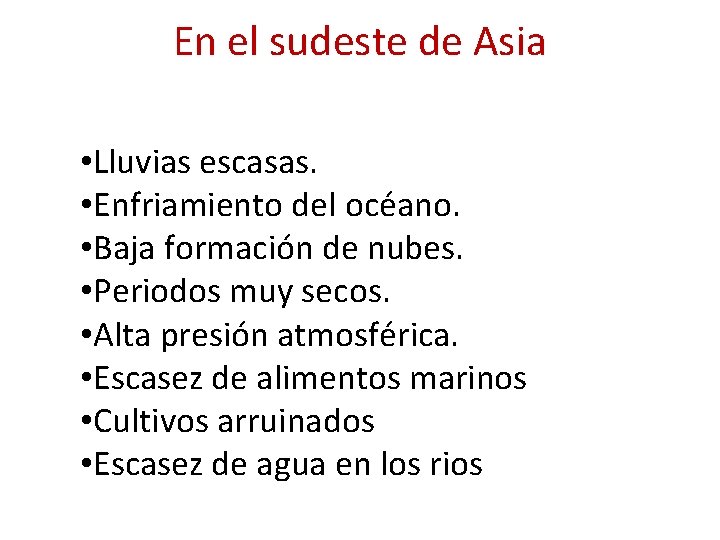 En el sudeste de Asia • Lluvias escasas. • Enfriamiento del océano. • Baja