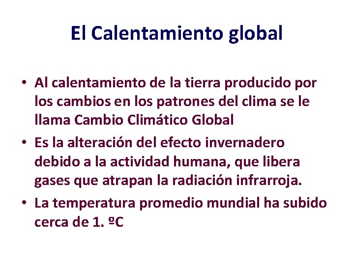 El Calentamiento global • Al calentamiento de la tierra producido por los cambios en