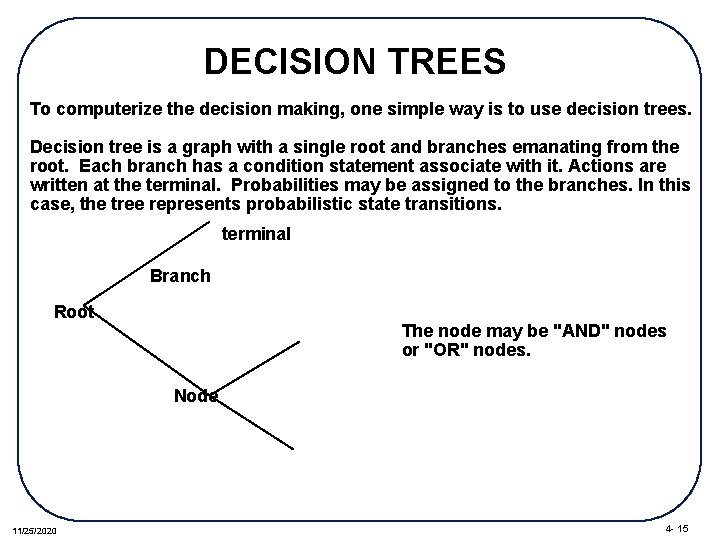 DECISION TREES To computerize the decision making, one simple way is to use decision