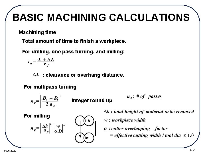 BASIC MACHINING CALCULATIONS Machining time Total amount of time to finish a workpiece. For
