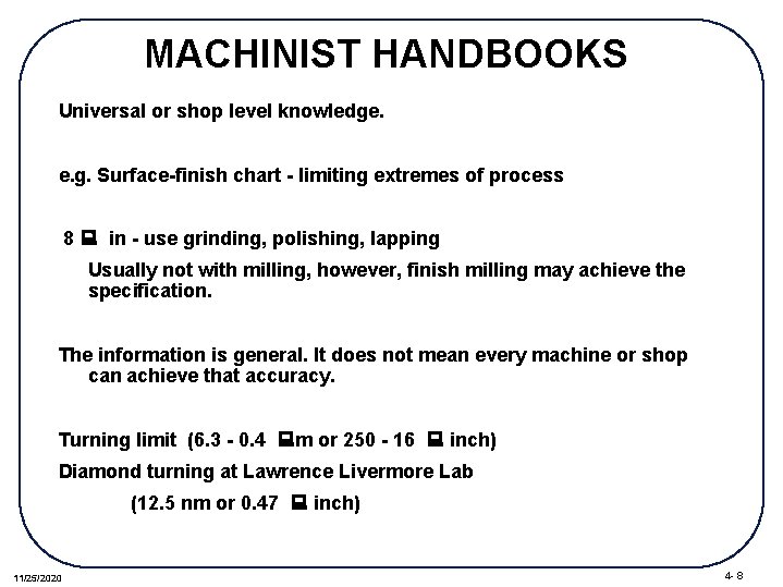 MACHINIST HANDBOOKS Universal or shop level knowledge. e. g. Surface-finish chart - limiting extremes