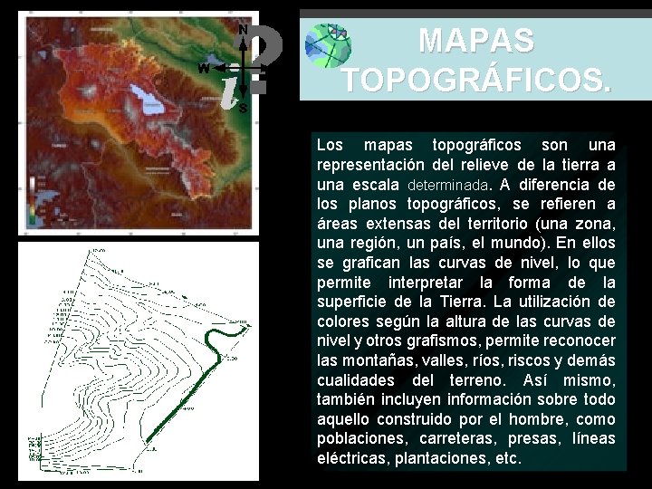 MAPAS TOPOGRÁFICOS. Definición Los mapas topográficos son una representación del relieve de la tierra
