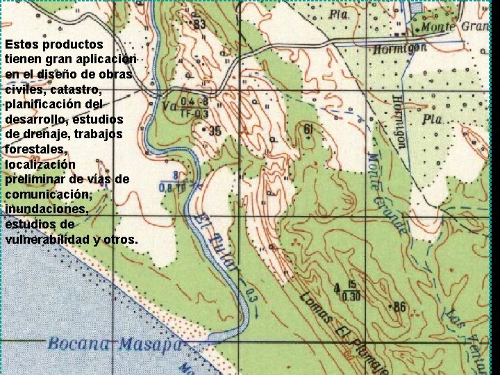 Estos productos tienen gran aplicación en el diseño de obras civiles, catastro, planificación del
