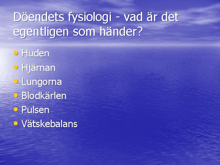 Döendets fysiologi - vad är det egentligen som händer? • Huden • Hjärnan •