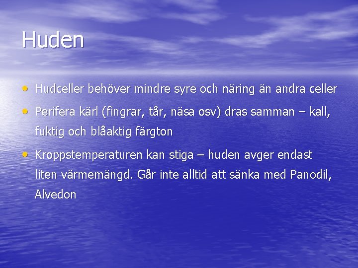 Huden • Hudceller behöver mindre syre och näring än andra celler • Perifera kärl