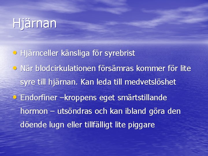 Hjärnan • Hjärnceller känsliga för syrebrist • När blodcirkulationen försämras kommer för lite syre