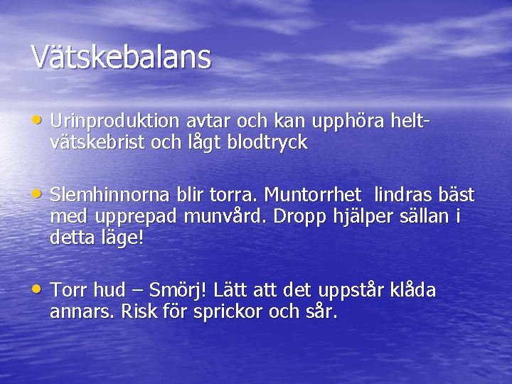 Vätskebalans • Urinproduktion avtar och kan upphöra heltvätskebrist och lågt blodtryck • Slemhinnorna blir