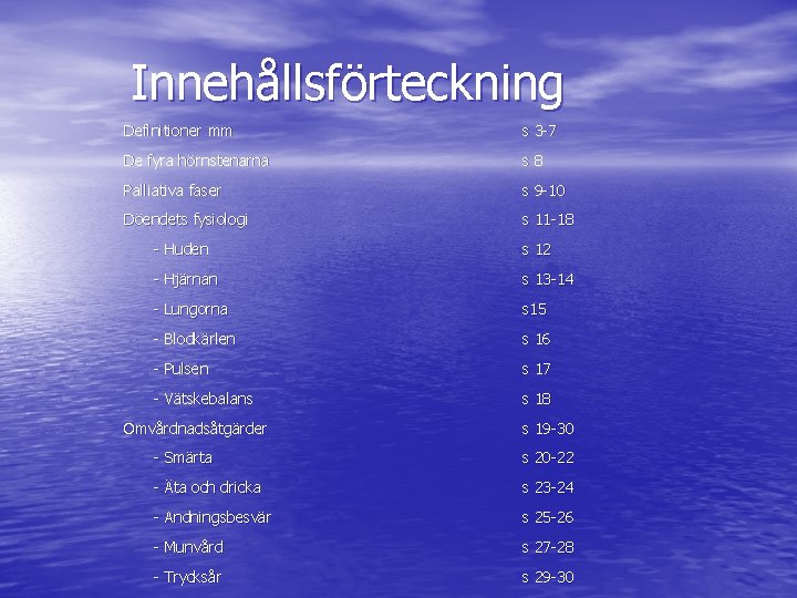 Innehållsförteckning Definitioner mm s 3 -7 De fyra hörnstenarna s 8 Palliativa faser s