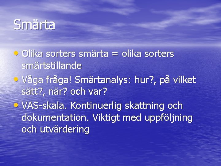 Smärta • Olika sorters smärta = olika sorters smärtstillande • Våga fråga! Smärtanalys: hur?