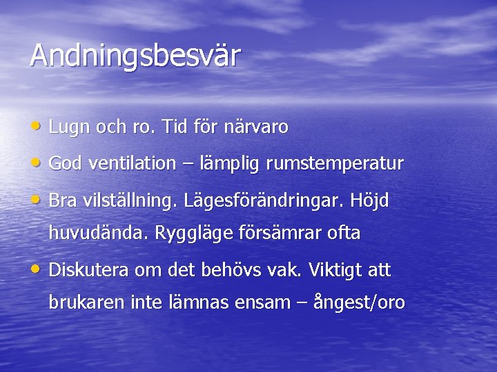 Andningsbesvär • Lugn och ro. Tid för närvaro • God ventilation – lämplig rumstemperatur