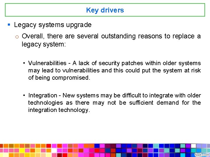 Key drivers § Legacy systems upgrade o Overall, there are several outstanding reasons to