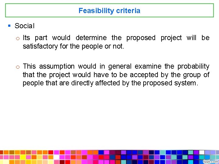 Feasibility criteria § Social o Its part would determine the proposed project will be
