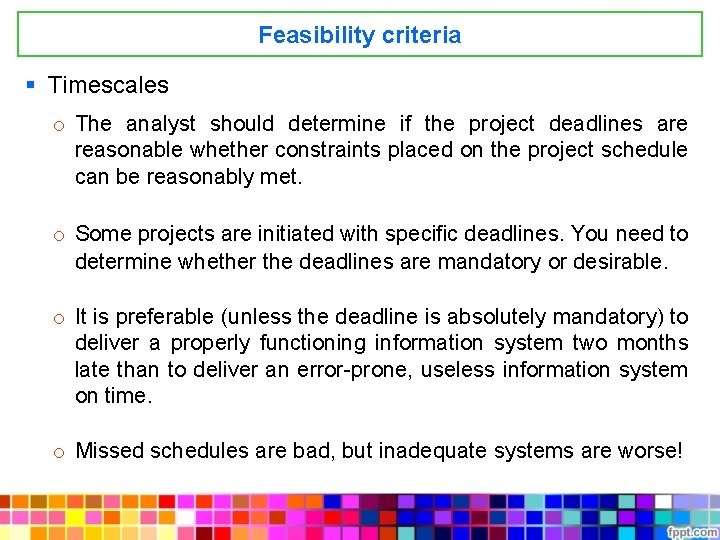 Feasibility criteria § Timescales o The analyst should determine if the project deadlines are