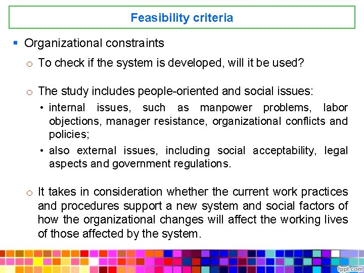 Feasibility criteria § Organizational constraints o To check if the system is developed, will