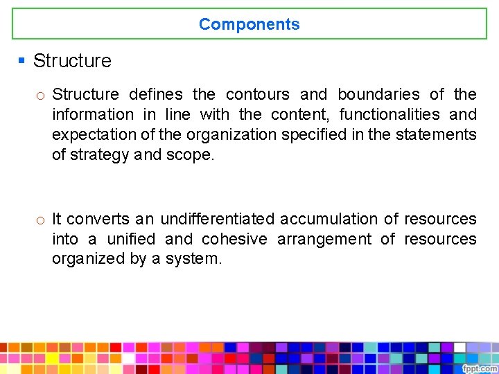 Components § Structure o Structure defines the contours and boundaries of the information in