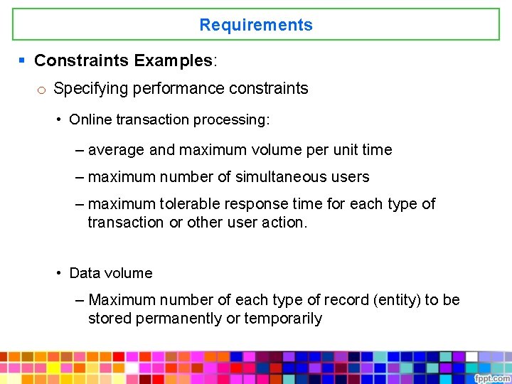 Requirements § Constraints Examples: o Specifying performance constraints • Online transaction processing: – average