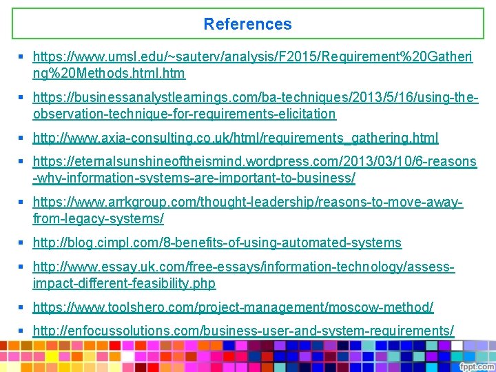 References § https: //www. umsl. edu/~sauterv/analysis/F 2015/Requirement%20 Gatheri ng%20 Methods. html. htm § https: