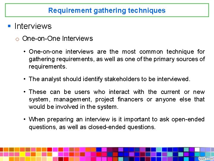 Requirement gathering techniques § Interviews o One-on-One Interviews • One-on-one interviews are the most