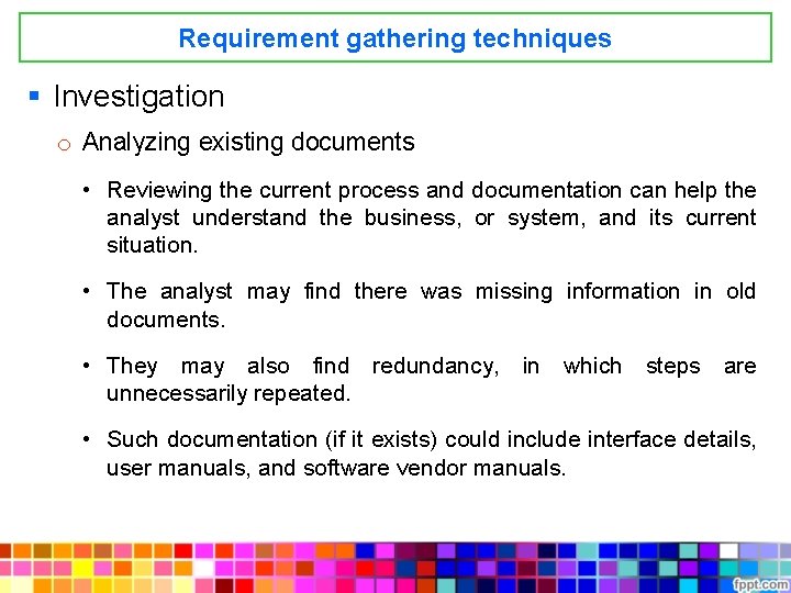 Requirement gathering techniques § Investigation o Analyzing existing documents • Reviewing the current process