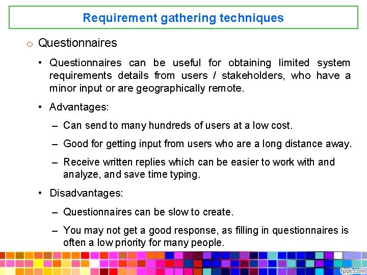 Requirement gathering techniques o Questionnaires • Questionnaires can be useful for obtaining limited system