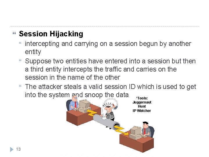  Session Hijacking intercepting and carrying on a session begun by another entity Suppose