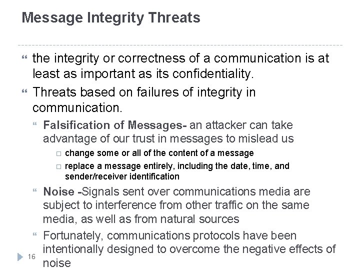 Message Integrity Threats the integrity or correctness of a communication is at least as