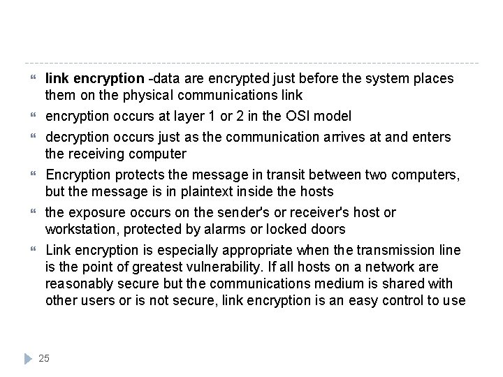  link encryption -data are encrypted just before the system places them on the