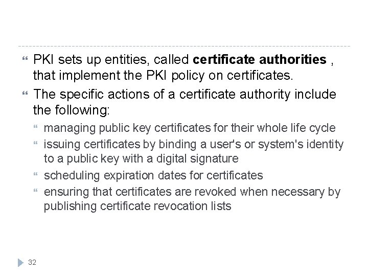  PKI sets up entities, called certificate authorities , that implement the PKI policy