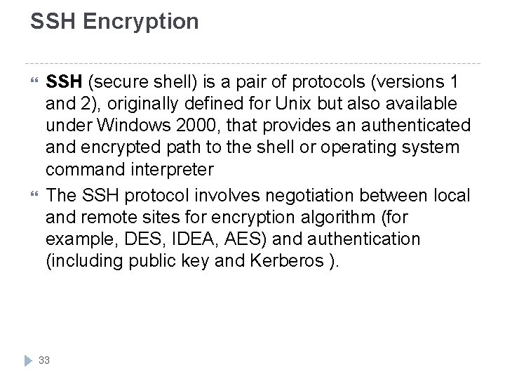 SSH Encryption SSH (secure shell) is a pair of protocols (versions 1 and 2),