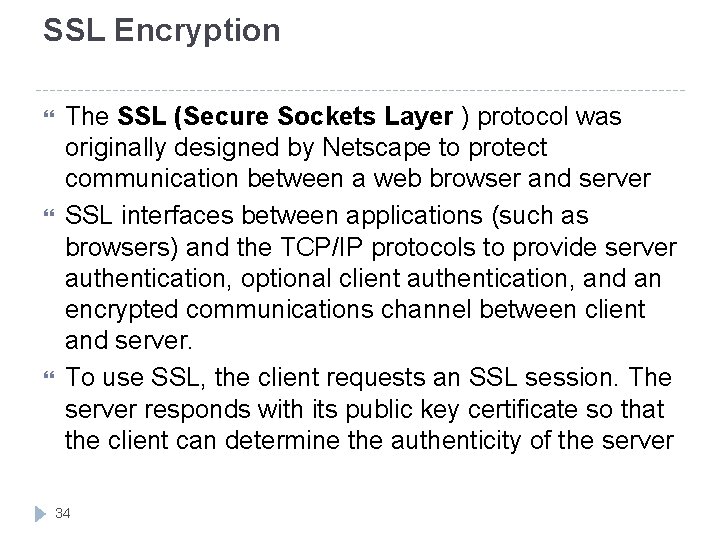 SSL Encryption The SSL (Secure Sockets Layer ) protocol was originally designed by Netscape