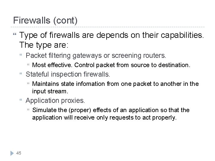Firewalls (cont) Type of firewalls are depends on their capabilities. The type are: Packet