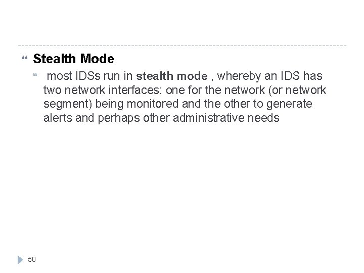  Stealth Mode 50 most IDSs run in stealth mode , whereby an IDS