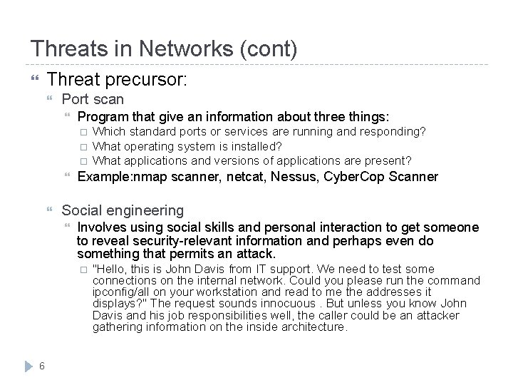 Threats in Networks (cont) Threat precursor: Port scan Program that give an information about