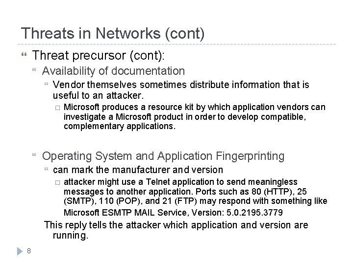 Threats in Networks (cont) Threat precursor (cont): Availability of documentation Vendor themselves sometimes distribute