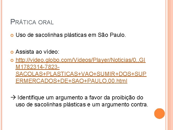 PRÁTICA ORAL Uso de sacolinhas plásticas em São Paulo. Assista ao vídeo: http: //video.