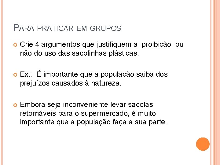 PARA PRATICAR EM GRUPOS Crie 4 argumentos que justifiquem a proibição ou não do