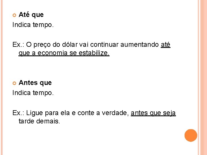 Até que Indica tempo. Ex. : O preço do dólar vai continuar aumentando até