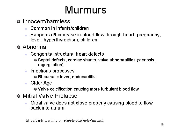 Murmurs Innocent/harmless Common in infants/children Happens d/t increase in blood flow through heart: pregnancy,
