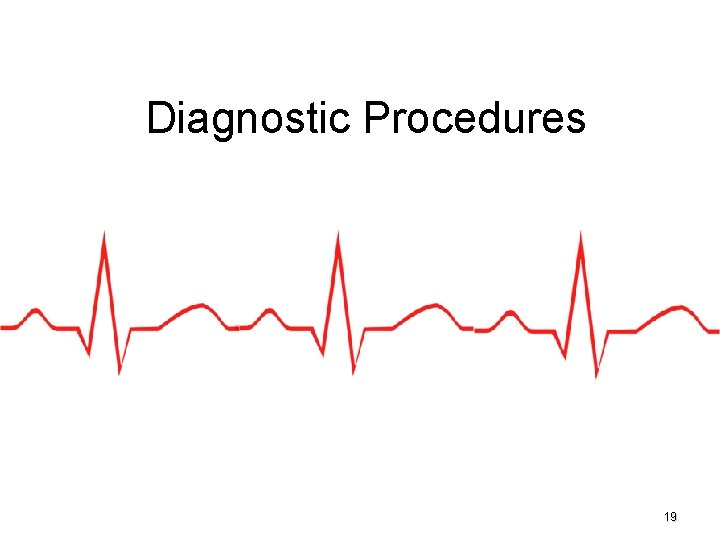 Diagnostic Procedures 19 