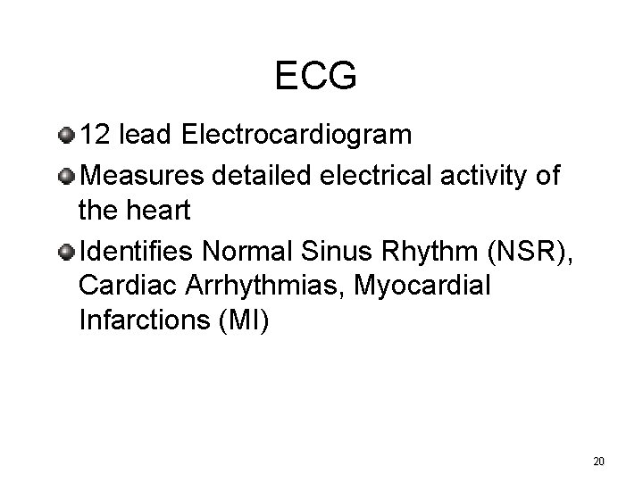 ECG 12 lead Electrocardiogram Measures detailed electrical activity of the heart Identifies Normal Sinus