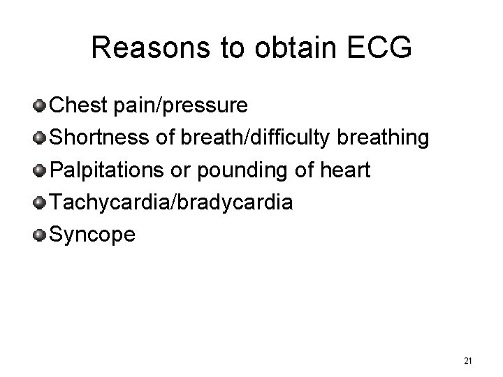 Reasons to obtain ECG Chest pain/pressure Shortness of breath/difficulty breathing Palpitations or pounding of