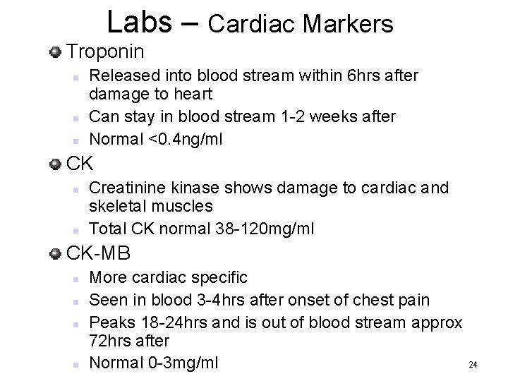Labs – Cardiac Markers Troponin Released into blood stream within 6 hrs after damage