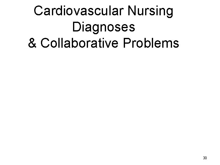 Cardiovascular Nursing Diagnoses & Collaborative Problems 30 
