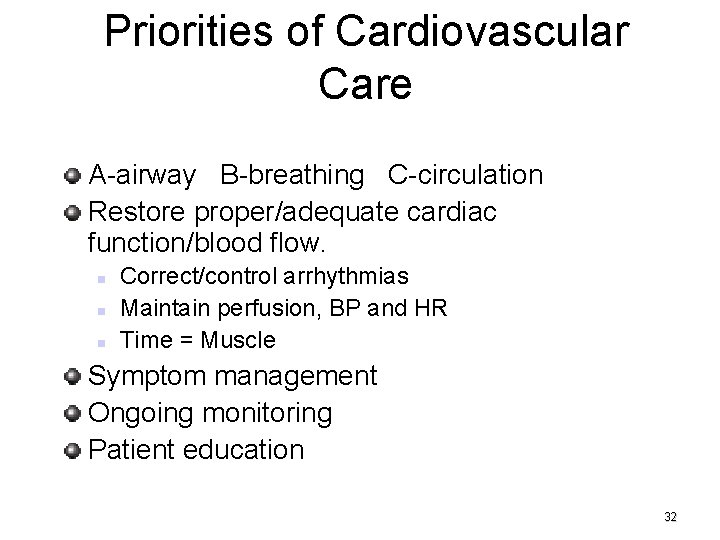Priorities of Cardiovascular Care A-airway B-breathing C-circulation Restore proper/adequate cardiac function/blood flow. Correct/control arrhythmias