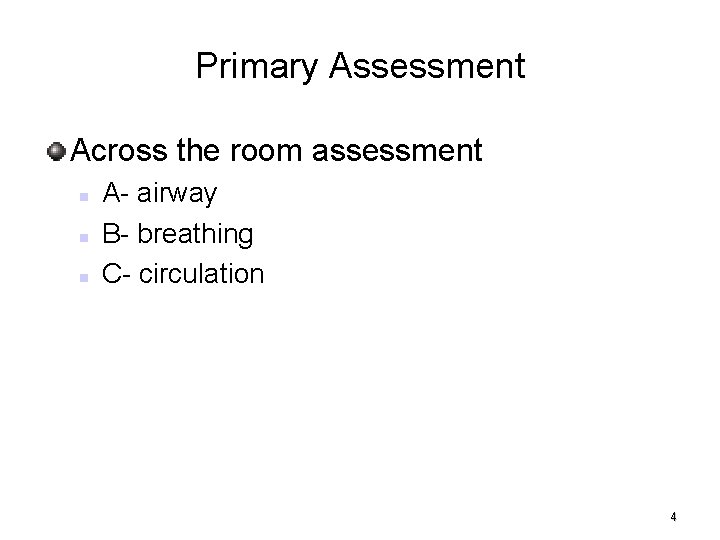 Primary Assessment Across the room assessment A- airway B- breathing C- circulation 4 