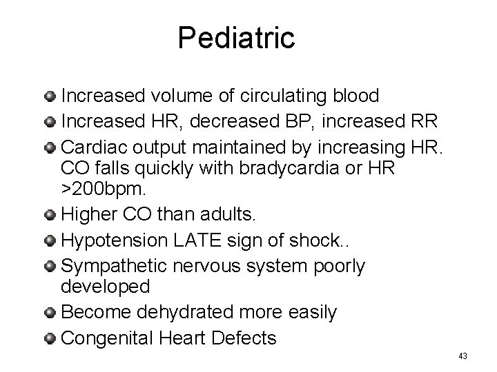 Pediatric Increased volume of circulating blood Increased HR, decreased BP, increased RR Cardiac output