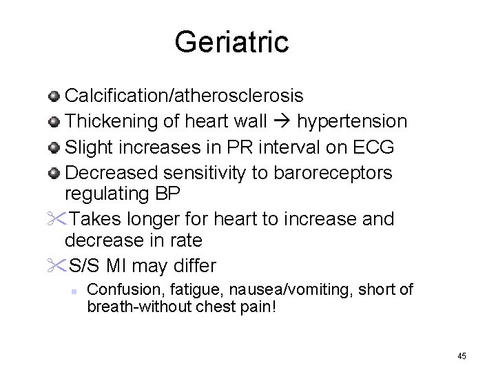 Geriatric Calcification/atherosclerosis Thickening of heart wall hypertension Slight increases in PR interval on ECG