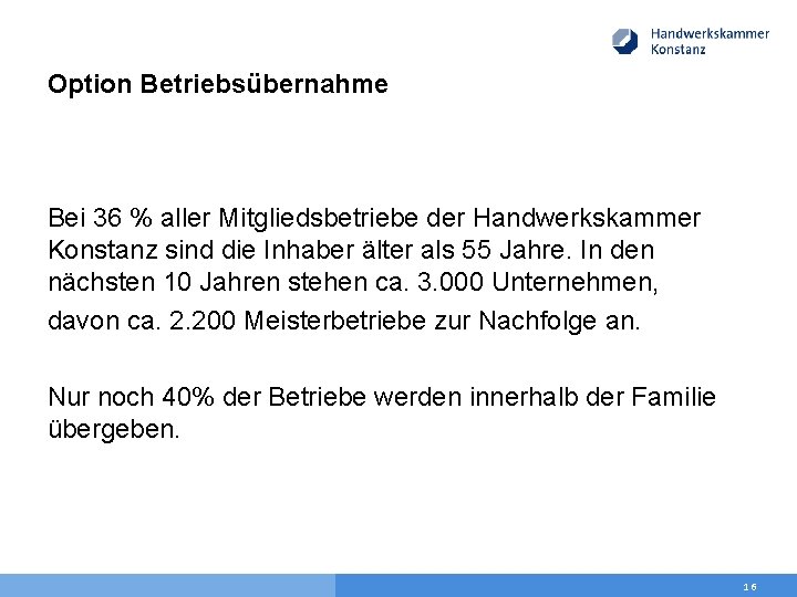 Option Betriebsübernahme Bei 36 % aller Mitgliedsbetriebe der Handwerkskammer Konstanz sind die Inhaber älter